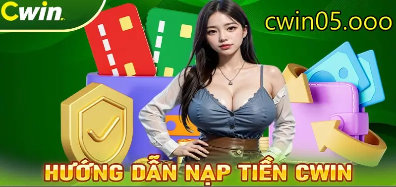 Cách nạp tiền Cwin siêu đơn giản ai cũng làm được!