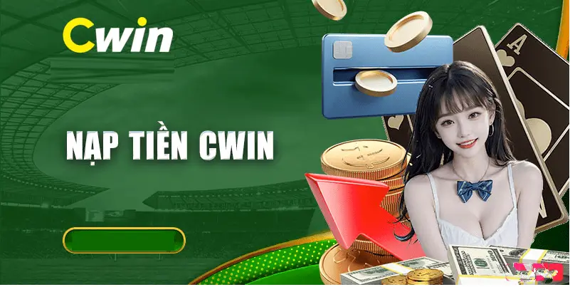 Quy trình nạp tiền vào Cwin